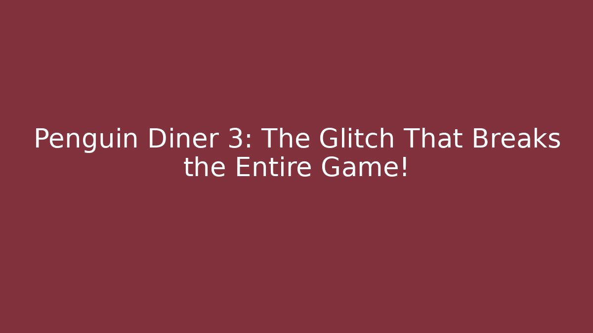 Penguin Diner 3: The Glitch That Breaks the Entire Game!