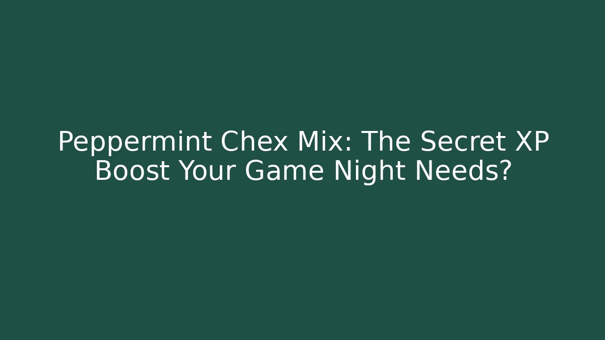 Peppermint Chex Mix: The Secret XP Boost Your Game Night Needs?