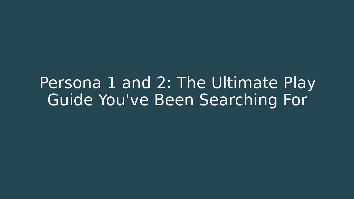 Persona 1 and 2: The Ultimate Play Guide You’ve Been Searching For