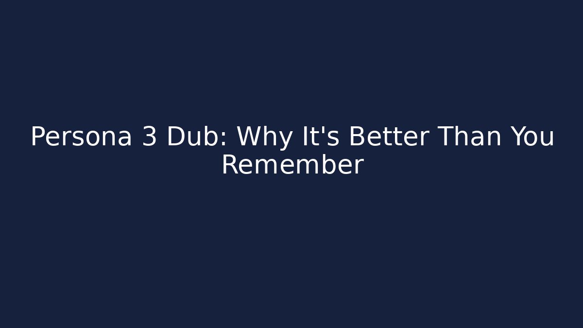 Persona 3 Dub: Why It's Better Than You Remember
