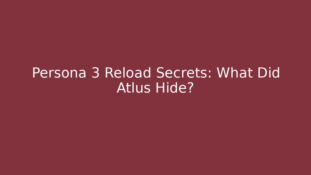 Persona 3 Reload Secrets: What Did Atlus Hide? - Celivion
