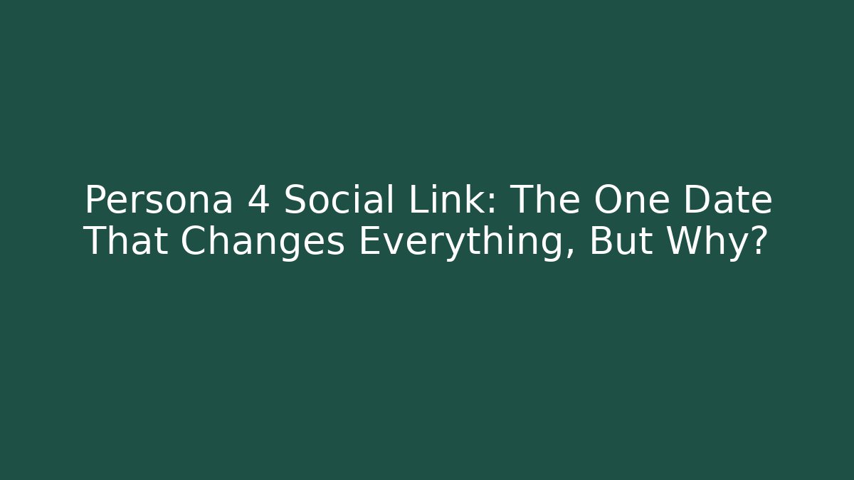 Persona 4 Social Link: The One Date That Changes Everything, But Why?