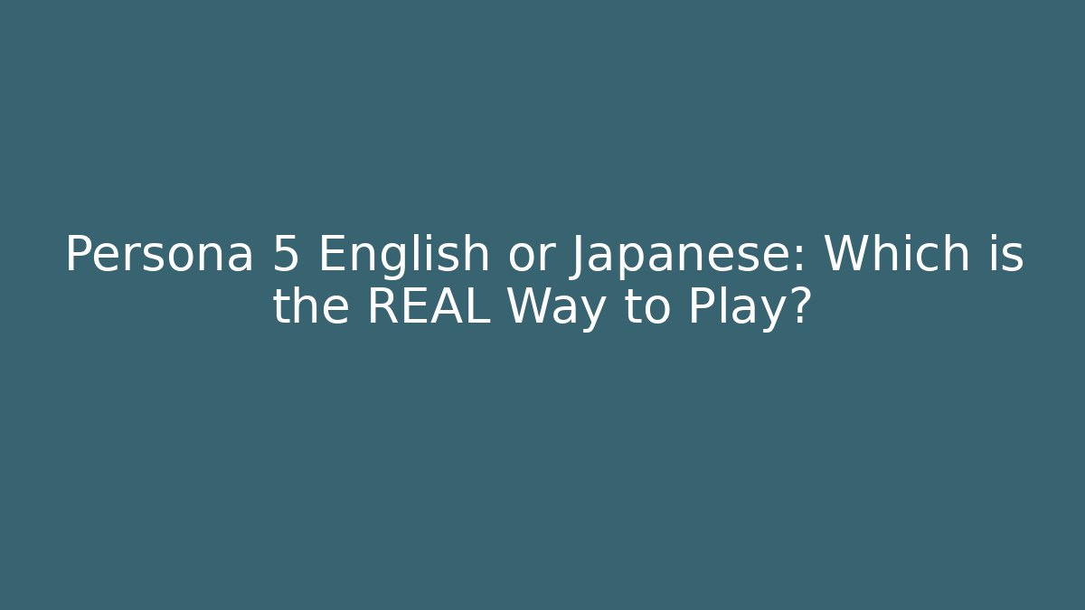 Persona 5 English or Japanese: Which is the REAL Way to Play?