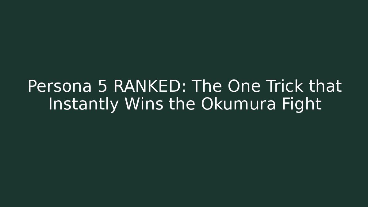 Persona 5 RANKED: The One Trick that Instantly Wins the Okumura Fight