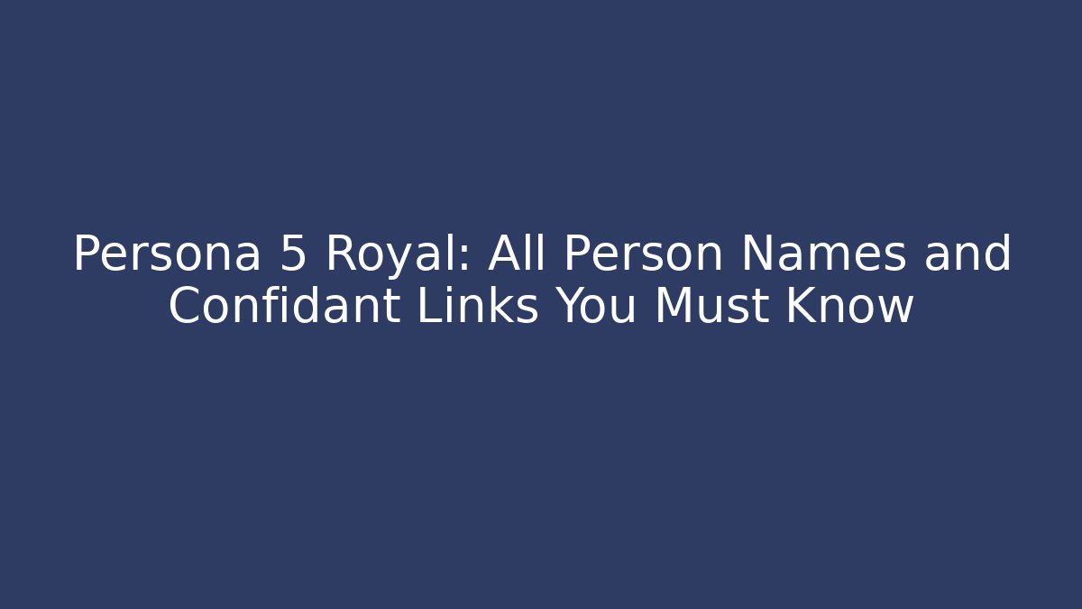 Persona 5 Royal: All Person Names and Confidant Links You Must Know