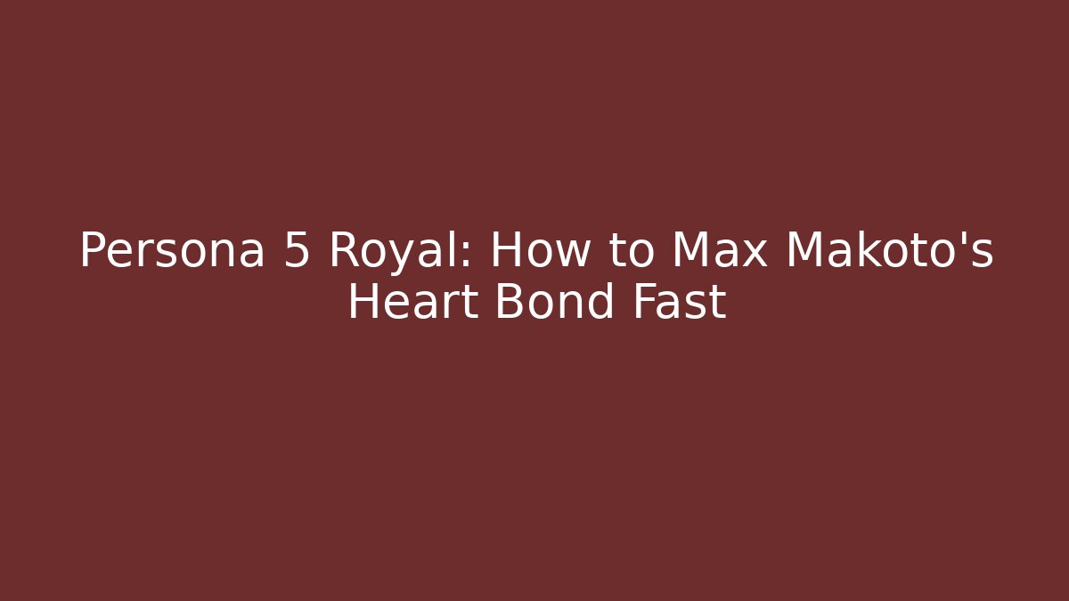 Persona 5 Royal: How to Max Makoto's Heart Bond Fast