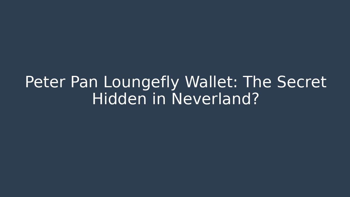 Peter Pan Loungefly Wallet: The Secret Hidden in Neverland? - Celivion