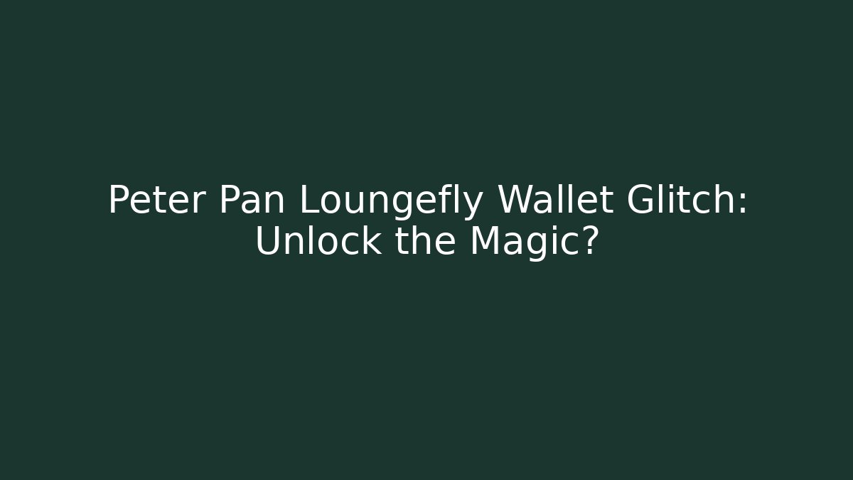 Peter Pan Loungefly Wallet Glitch: Unlock the Magic?