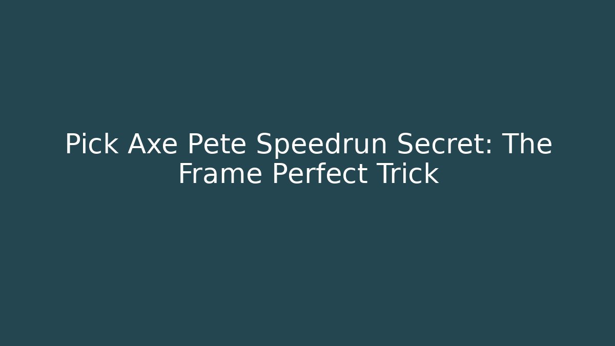 Pick Axe Pete Speedrun Secret: The Frame Perfect Trick