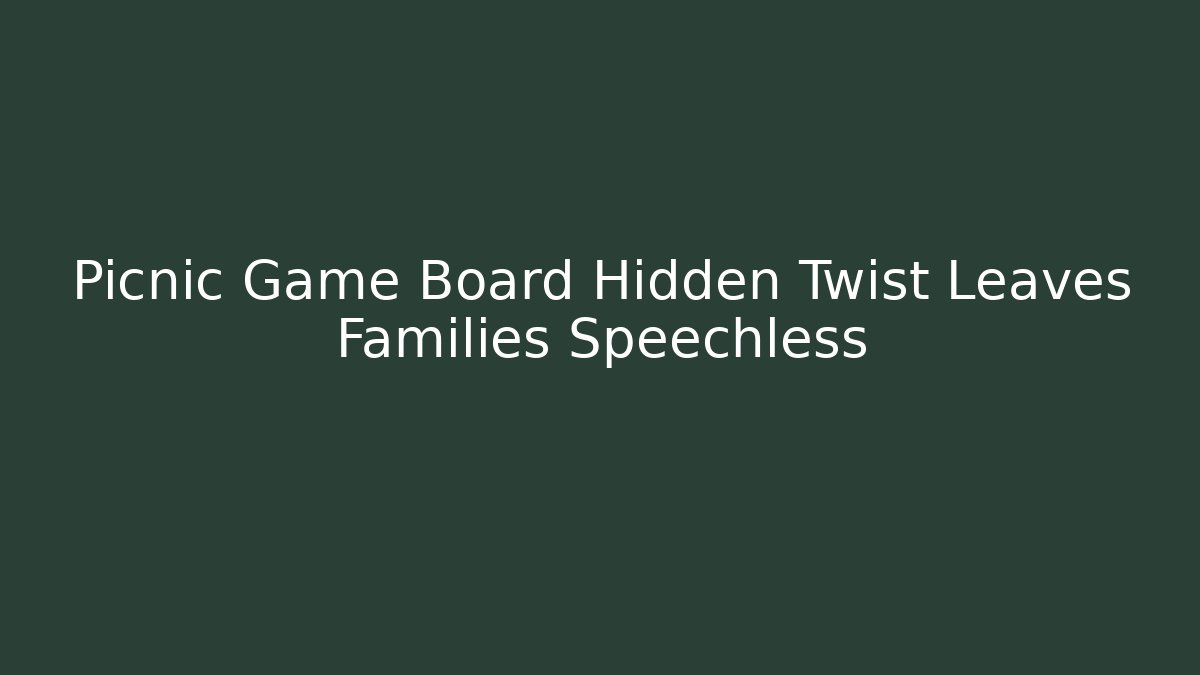 Picnic Game Board Hidden Twist Leaves Families Speechless - Celivion