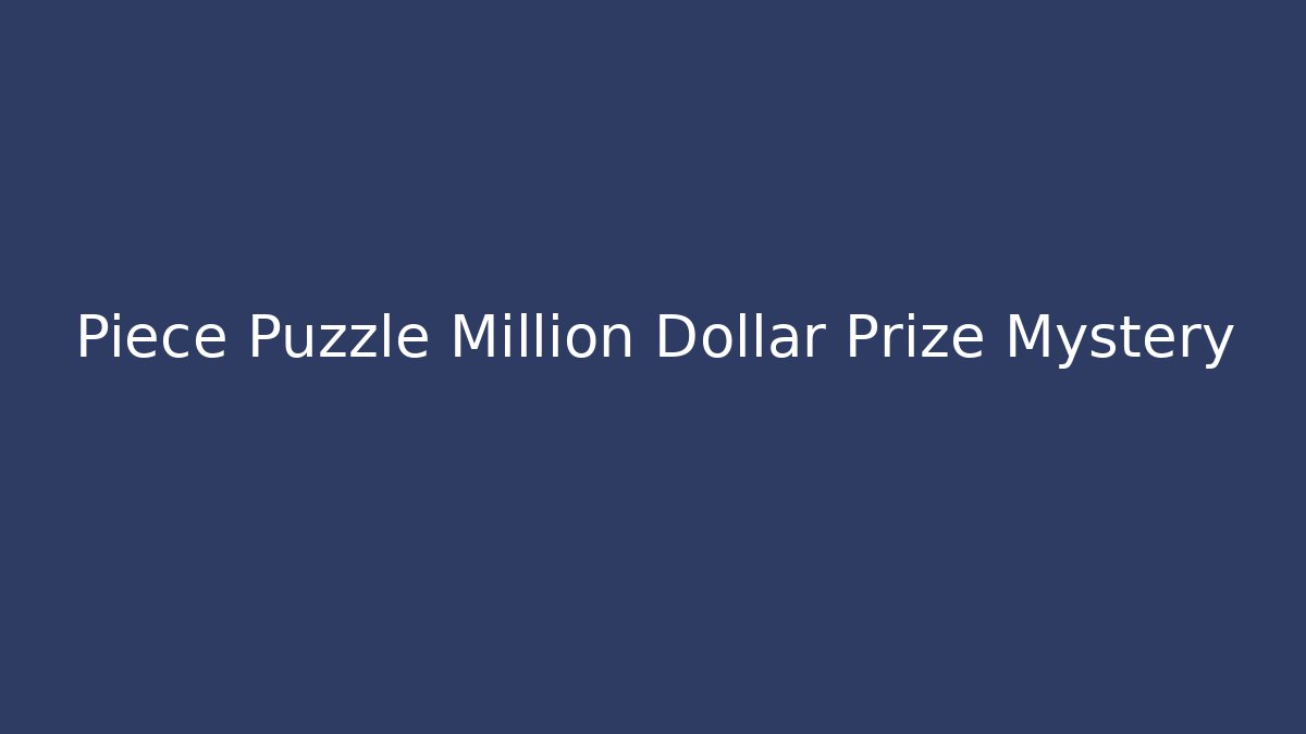 Piece Puzzle Million Dollar Prize Mystery