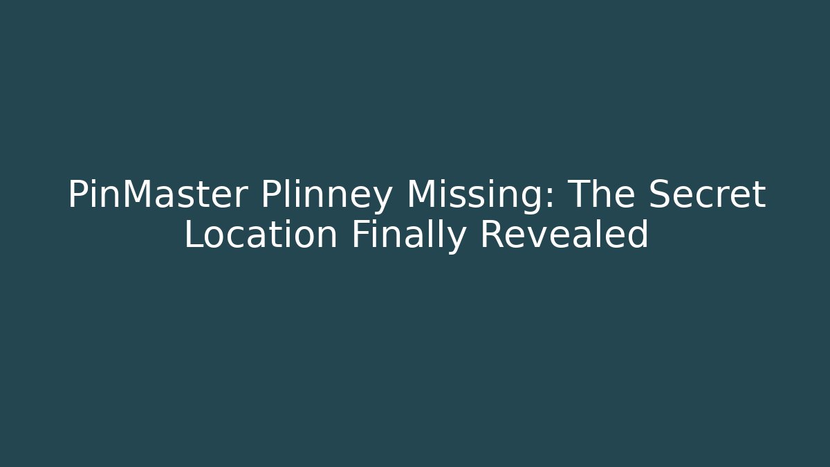 PinMaster Plinney Missing: The Secret Location Finally Revealed