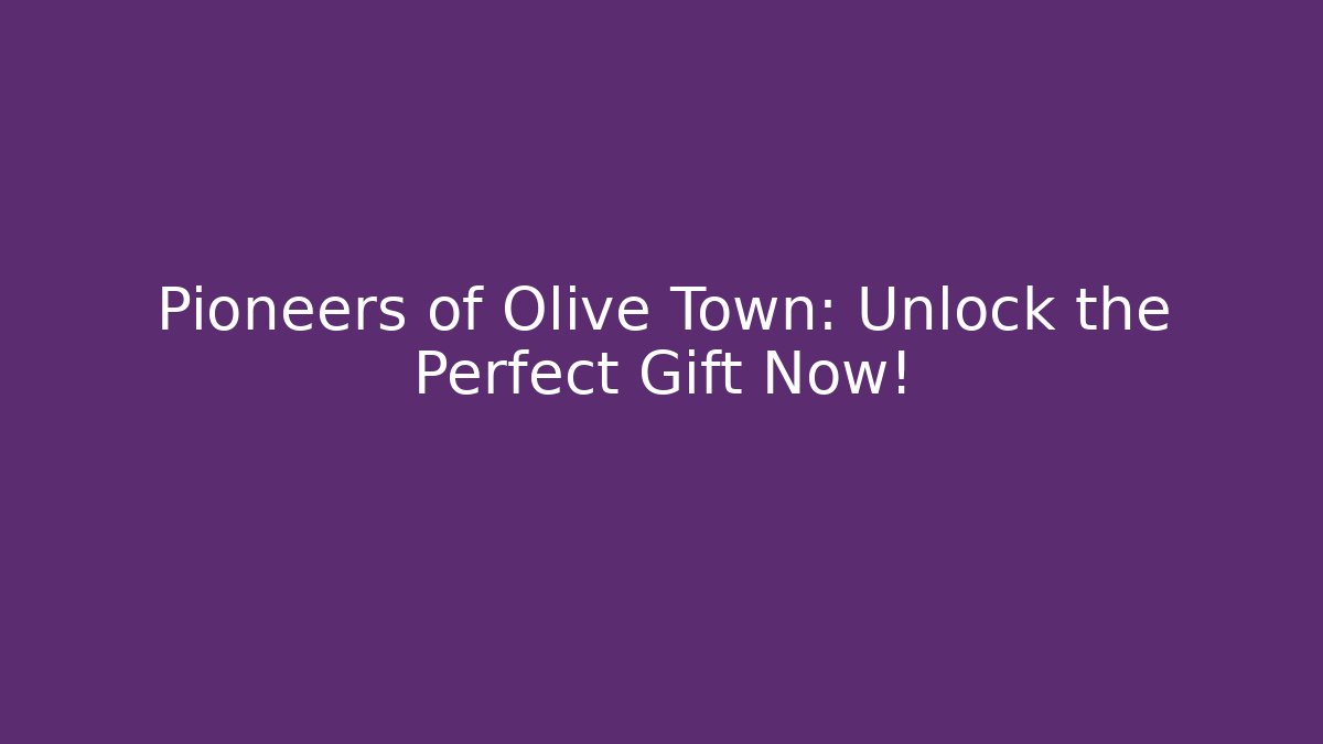 Pioneers of Olive Town: Unlock the Perfect Gift Now!