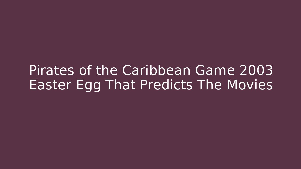 Pirates of the Caribbean Game 2003 Easter Egg That Predicts The Movies