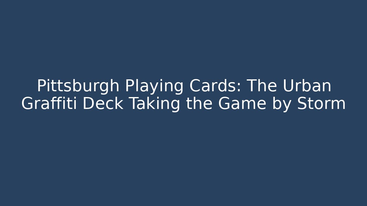 Pittsburgh Playing Cards: The Urban Graffiti Deck Taking the Game by Storm