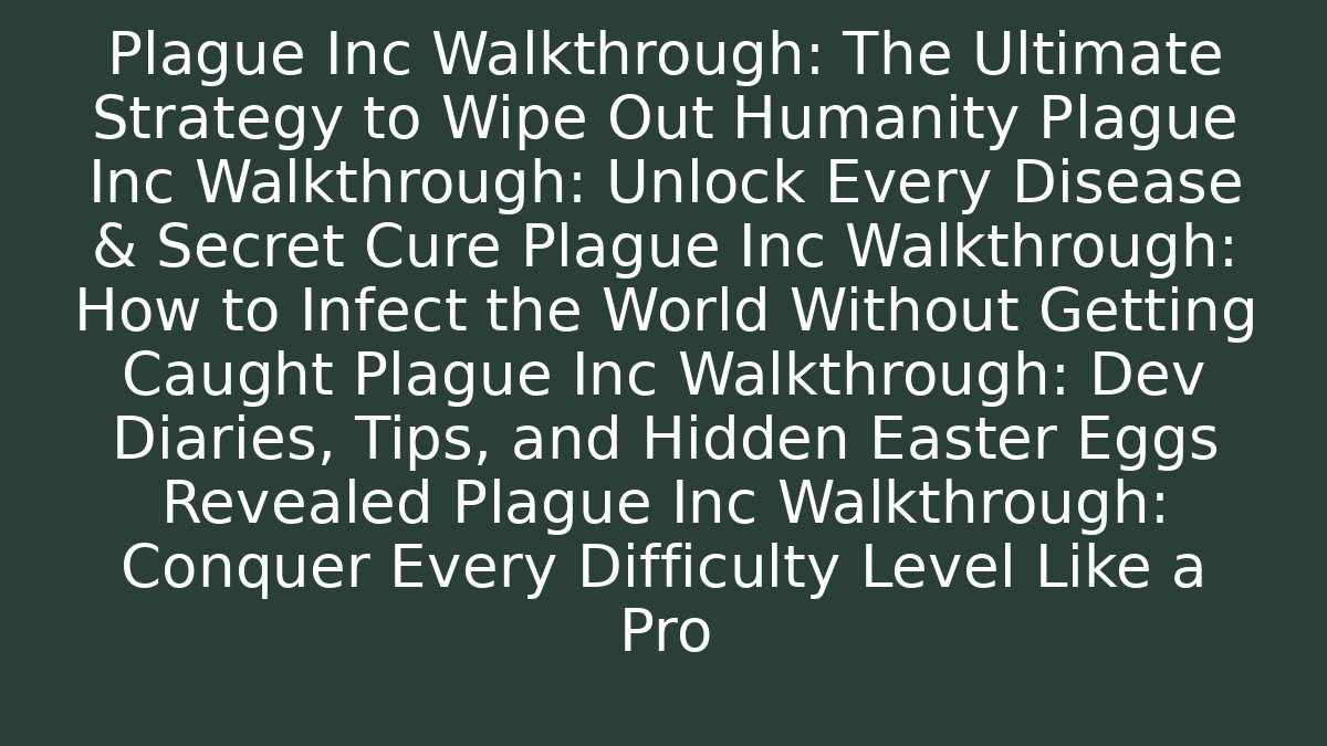 Plague Inc Walkthrough: The Ultimate Strategy to Wipe Out Humanity Plague Inc Walkthrough: Unlock Every Disease & Secret Cure Plague Inc Walkthrough: How to Infect the World Without Getting Caught Plague Inc Walkthrough: Dev Diaries, Tips, and Hidden Easter Eggs Revealed Plague Inc Walkthrough: Conquer Every Difficulty Level Like a Pro