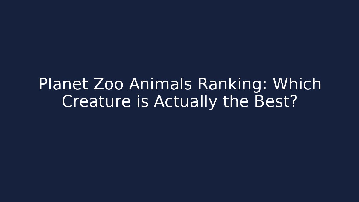 Planet Zoo Animals Ranking: Which Creature is Actually the Best?