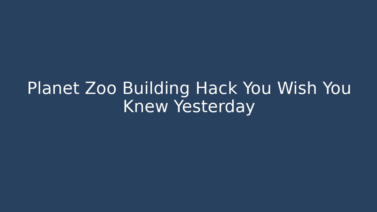 Planet Zoo Building Hack You Wish You Knew Yesterday