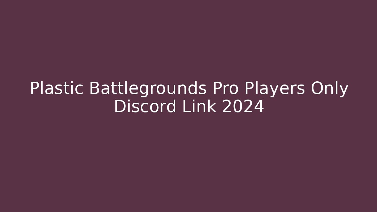 Plastic Battlegrounds Pro Players Only Discord Link 2024