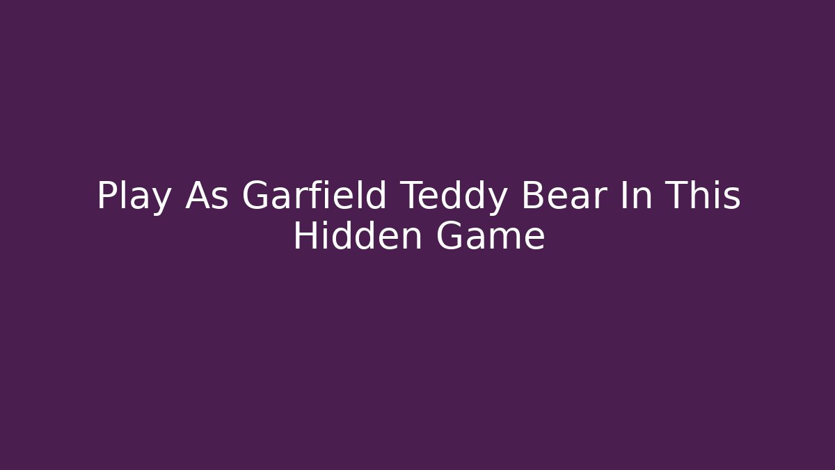 Play As Garfield Teddy Bear In This Hidden Game