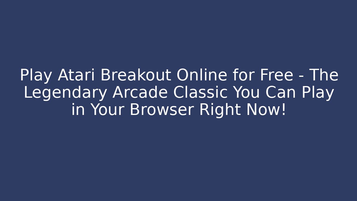 Play Atari Breakout Online for Free – The Legendary Arcade Classic You Can Play in Your Browser Right Now!
