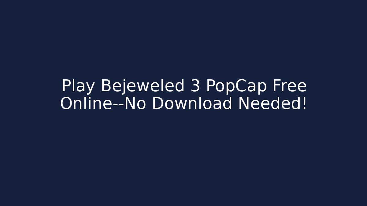 Play Bejeweled 3 PopCap Free Online—No Download Needed!