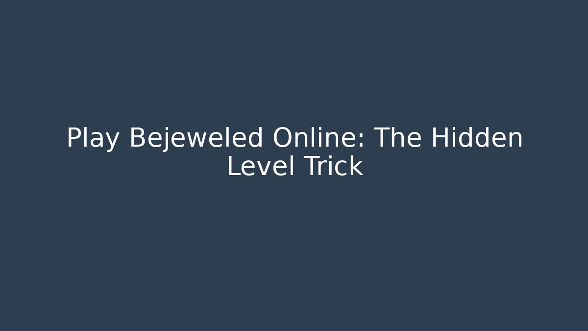 Play Bejeweled Online: The Hidden Level Trick - Celivion
