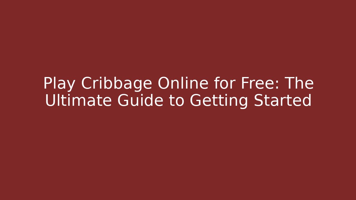 Play Cribbage Online for Free: The Ultimate Guide to Getting Started