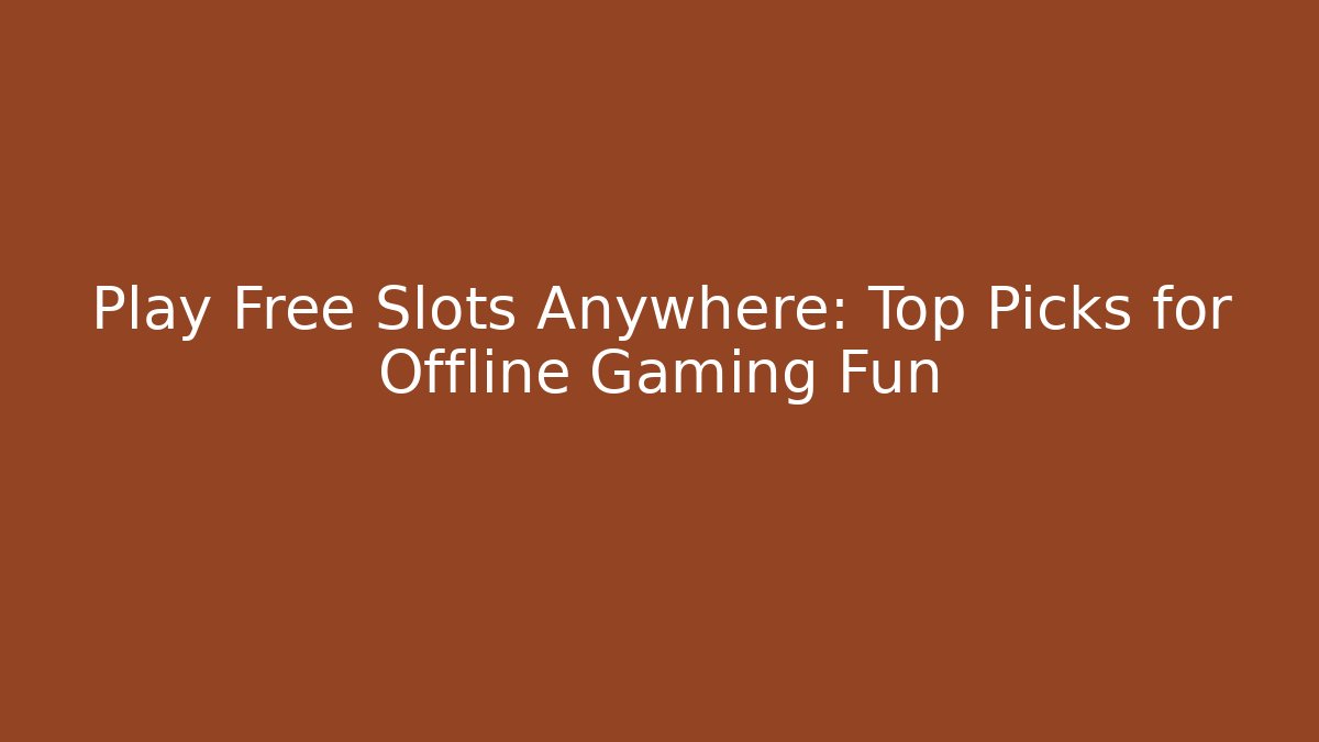 Play Free Slots Anywhere: Top Picks for Offline Gaming Fun