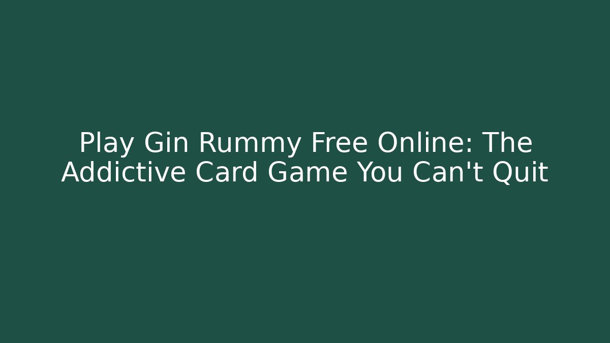 Play Gin Rummy Free Online: The Addictive Card Game You Can't Quit