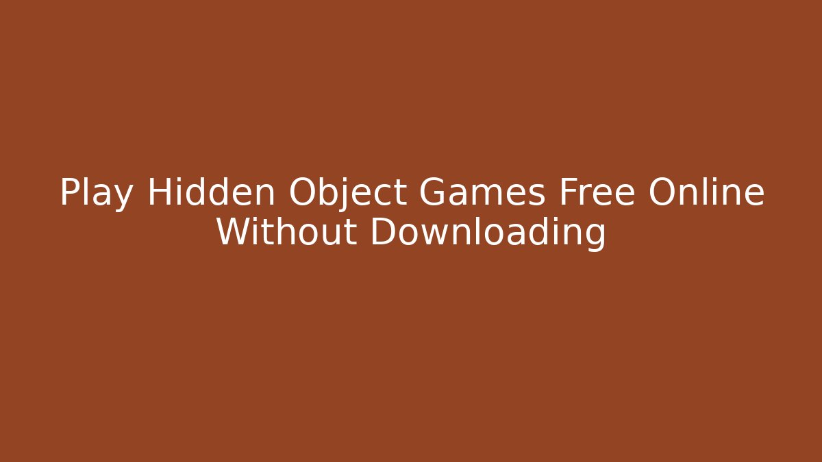 Play Hidden Object Games Free Online Without Downloading