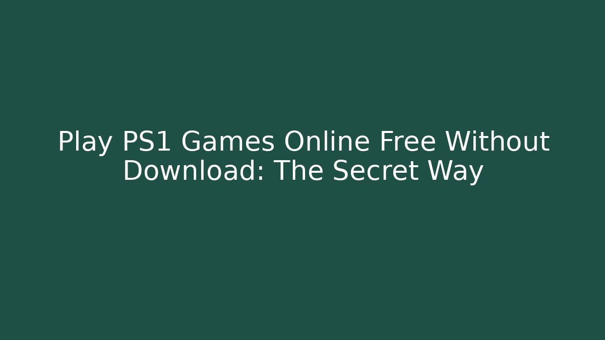 Play PS1 Games Online Free Without Download: The Secret Way