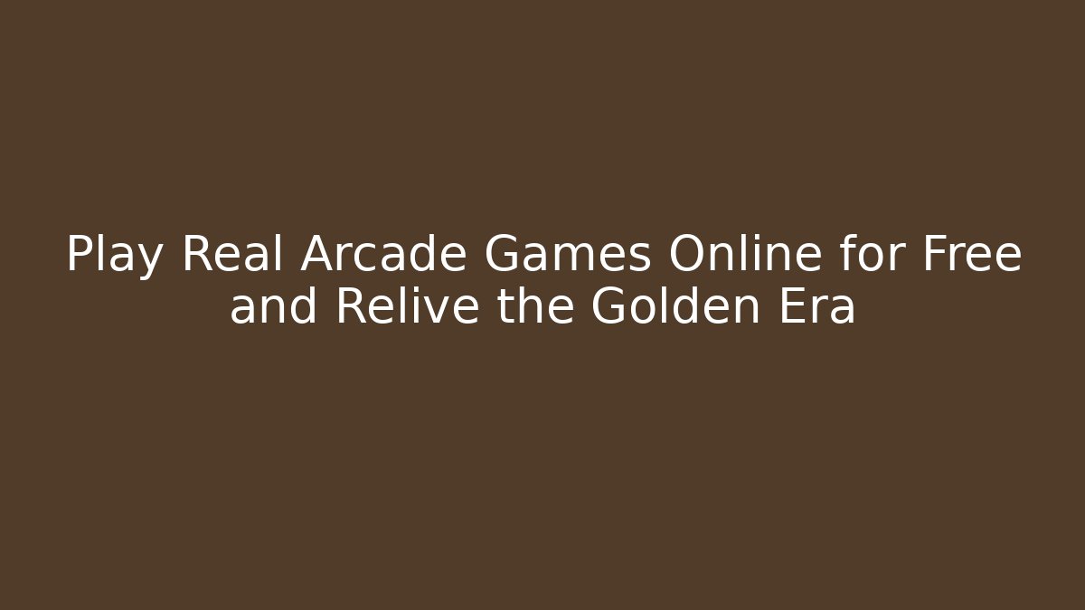 Play Real Arcade Games Online for Free and Relive the Golden Era