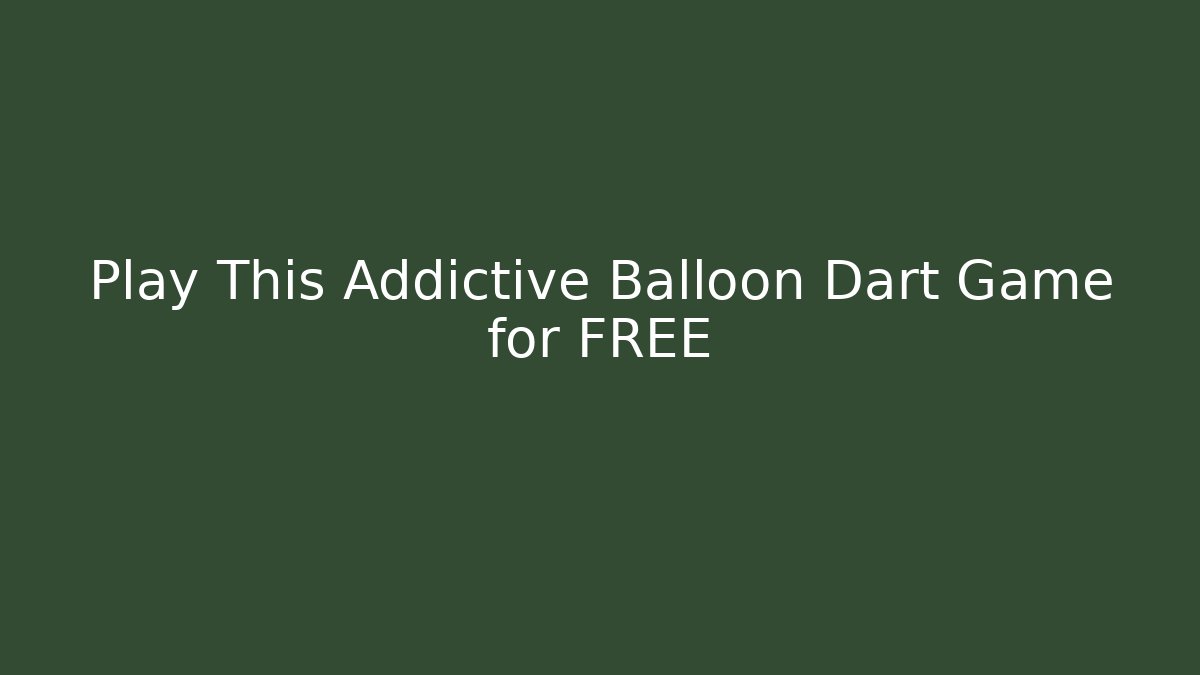 Play This Addictive Balloon Dart Game for FREE