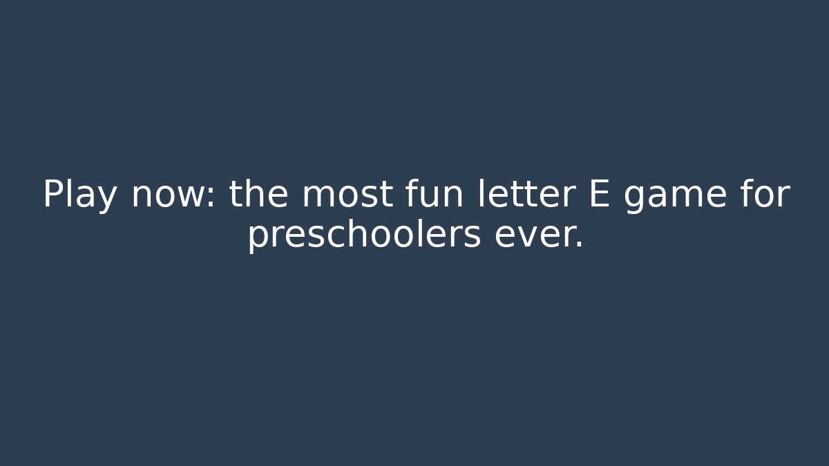 Play now: the most fun letter E game for preschoolers ever.