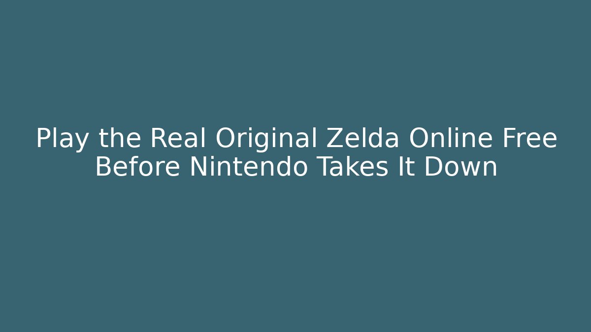 Play the Real Original Zelda Online Free Before Nintendo Takes It Down