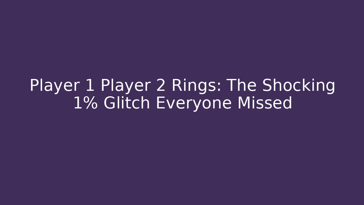 Player 1 Player 2 Rings: The Shocking 1% Glitch Everyone Missed