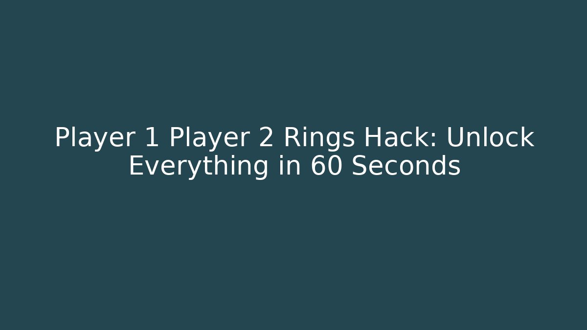 Player 1 Player 2 Rings Hack: Unlock Everything in 60 Seconds