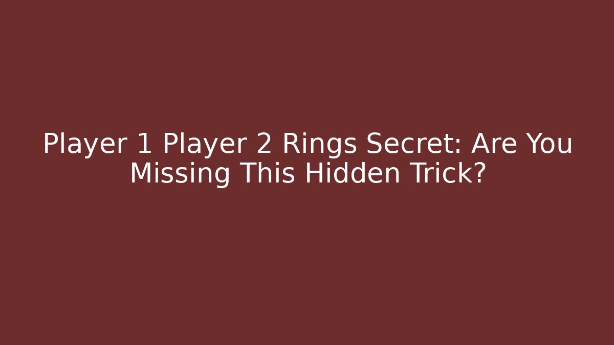 Player 1 Player 2 Rings Secret: Are You Missing This Hidden Trick?