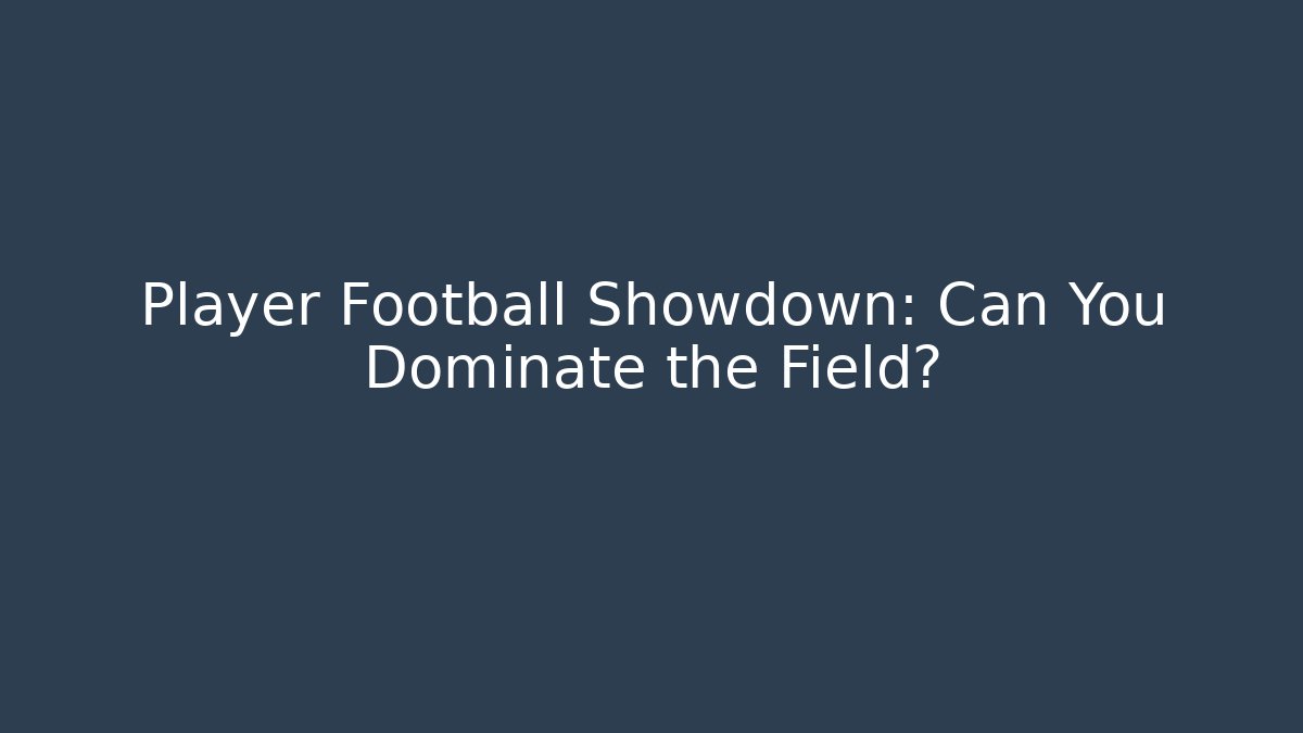 Player Football Showdown: Can You Dominate the Field?
