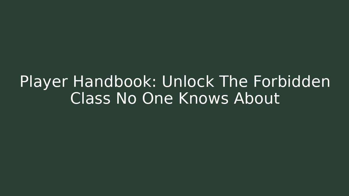 Player Handbook: Unlock The Forbidden Class No One Knows About