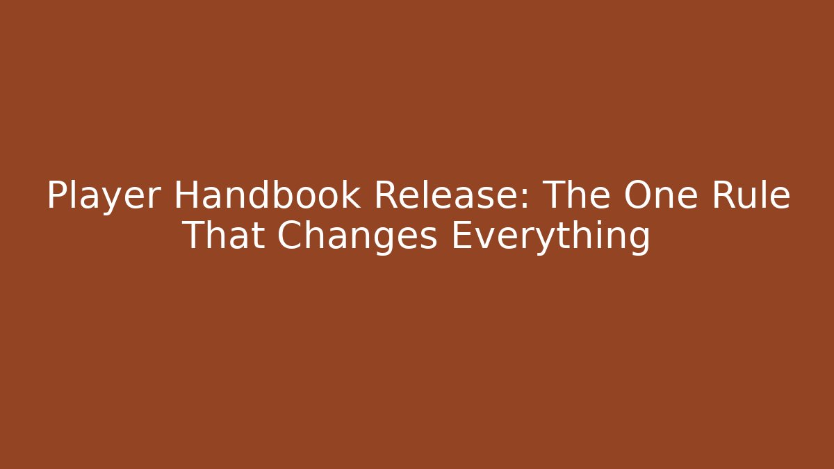 Player Handbook Release: The One Rule That Changes Everything - Celivion
