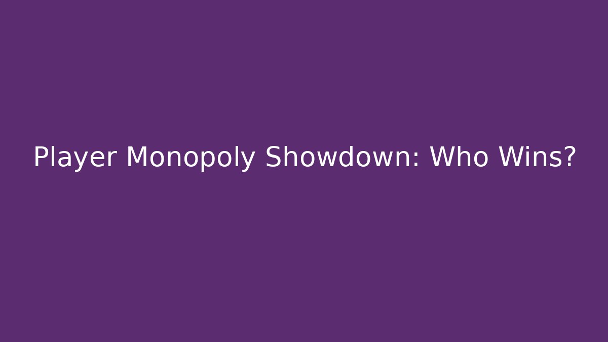 Player Monopoly Showdown: Who Wins?