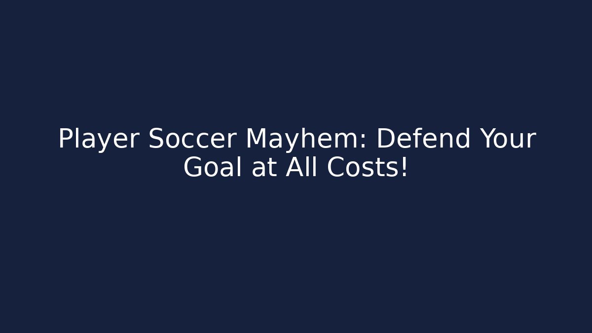 Player Soccer Mayhem: Defend Your Goal at All Costs!