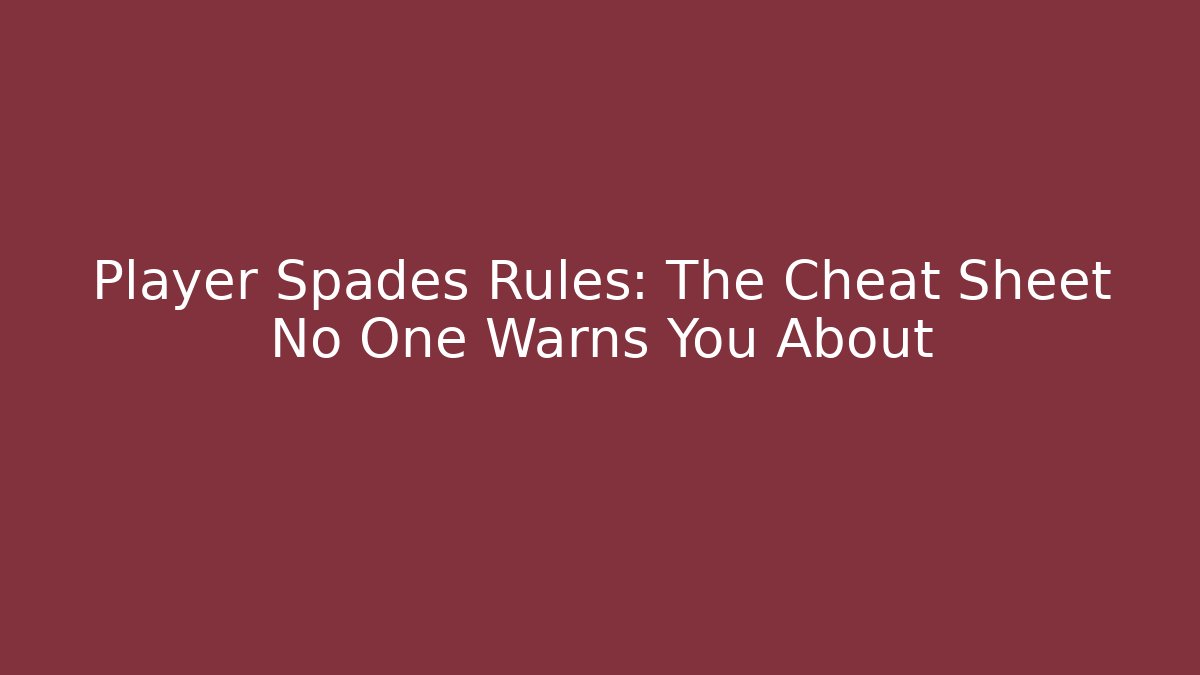Player Spades Rules: The Cheat Sheet No One Warns You About - Celivion