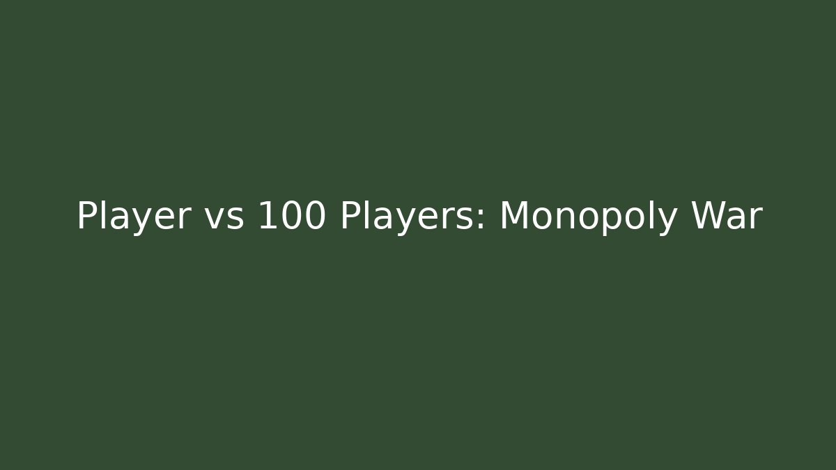 Player vs 100 Players: Monopoly War