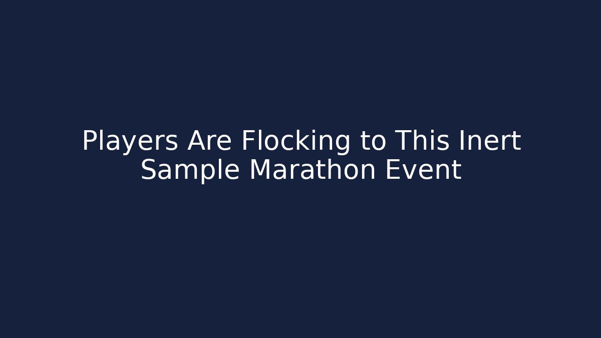 Players Are Flocking to This Inert Sample Marathon Event