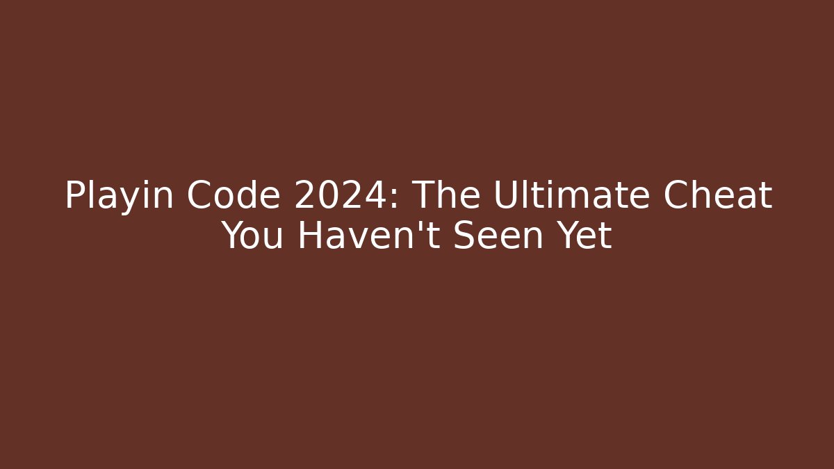 Playin Code 2024: The Ultimate Cheat You Haven't Seen Yet