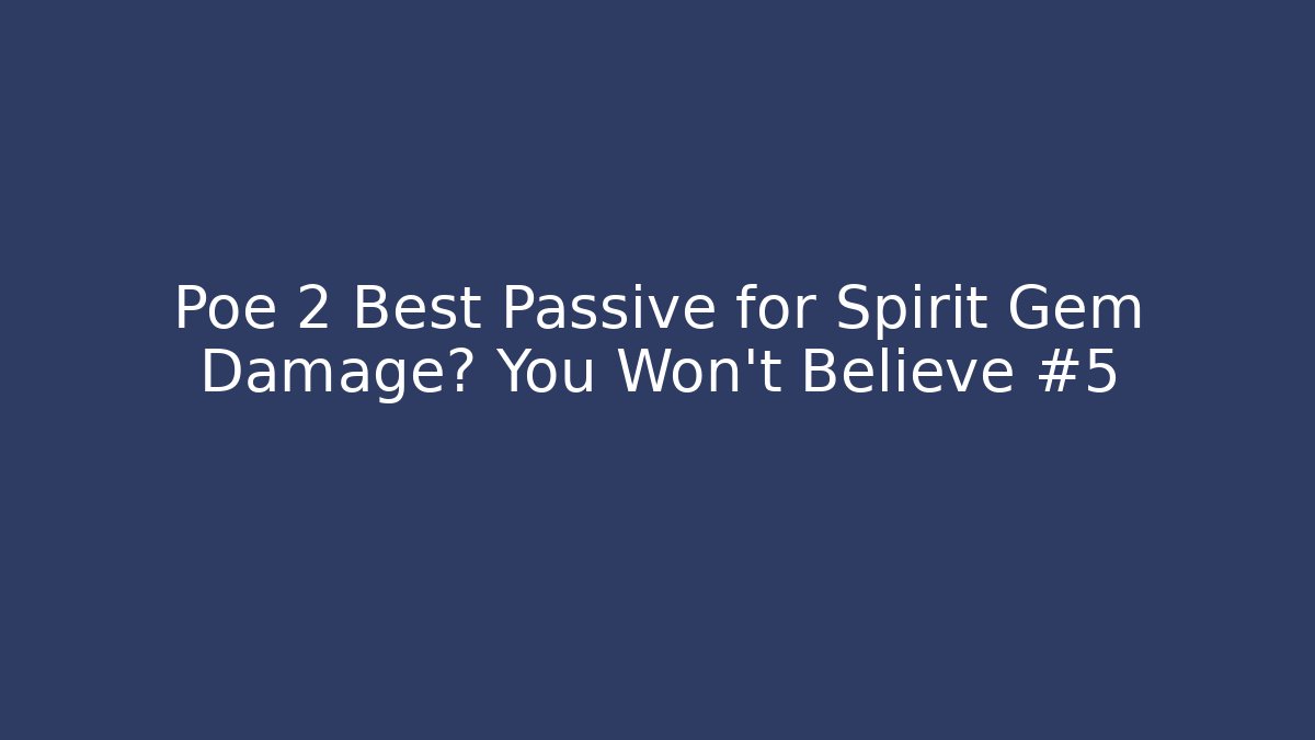 Poe 2 Best Passive for Spirit Gem Damage? You Won't Believe #5