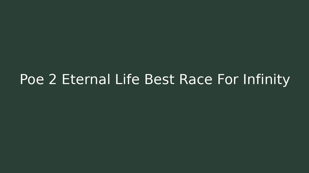 Poe 2 Eternal Life Best Race For Infinity
